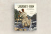 The Journey of York: The Unsung Hero of the Lewis and Clark Expedition