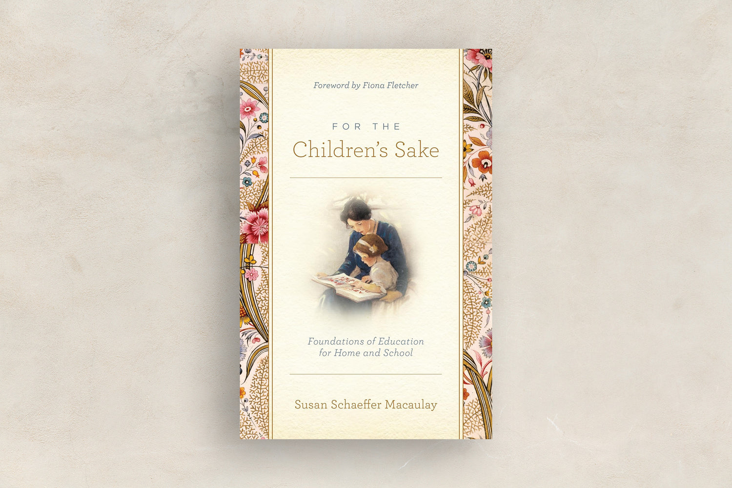 For The Children's Sake: Foundations of Education for Home