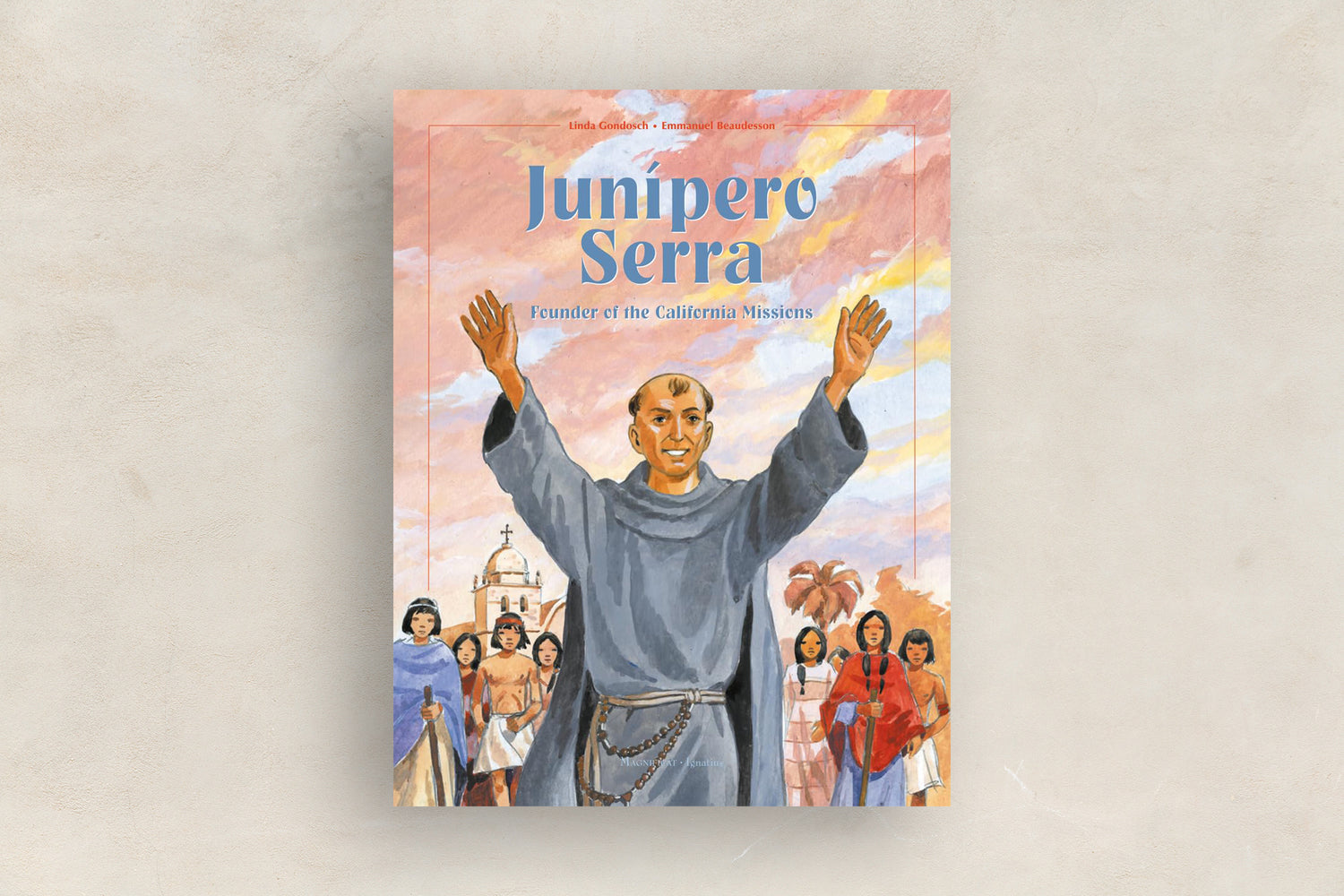 Junipero Serra: Founder of the California Missions